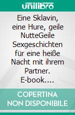 Eine Sklavin, eine Hure, geile NutteGeile Sexgeschichten für eine heiße Nacht mit ihrem Partner. E-book. Formato EPUB ebook di Kathrin Daubitzer