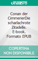 Conan der CimmerierDie scharlachrote Zitadelle. E-book. Formato EPUB ebook