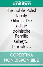 The noble Polish family Gilnejt. Die adlige polnische Familie Gilnejt.. E-book. Formato EPUB ebook