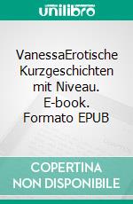 VanessaErotische Kurzgeschichten mit Niveau. E-book. Formato EPUB