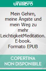 Mein Gehirn, meine Ängste und mein Weg zu mehr LeichtigkeitMeditation. E-book. Formato EPUB ebook di Cat Zaazaa