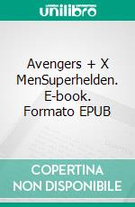 Avengers + X MenSuperhelden. E-book. Formato EPUB