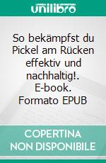So bekämpfst du Pickel am Rücken effektiv und nachhaltig!. E-book. Formato EPUB ebook