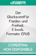 Der GlückscentFür Frieden und Freiheit. E-book. Formato EPUB ebook
