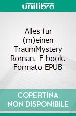 Alles für (m)einen TraumMystery Roman. E-book. Formato EPUB ebook