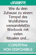 Wie du dein Zuhause zu einem Tempel des Wohlfühlens verwandelstEin Worbook mit vielen Ritualen und Rezepturen. E-book. Formato EPUB ebook