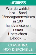 Wer du wirklich bist - Band 3Enneagrammwissen in 100 handverlesenen neuen Übersichten. E-book. Formato EPUB ebook di Detlef Rathmer