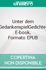 Unter dem GedankenspielGedichte. E-book. Formato EPUB ebook di Ernst Zachmann