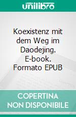 Koexistenz mit dem Weg im Daodejing. E-book. Formato EPUB ebook