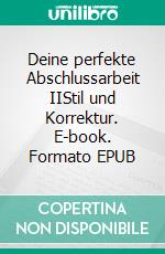 Deine perfekte Abschlussarbeit IIStil und Korrektur. E-book. Formato EPUB