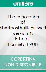 The conception of shortpostballReviewed version 1. E-book. Formato EPUB