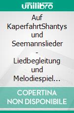 Auf KaperfahrtShantys und Seemannslieder - Liedbegleitung und Melodiespiel für Ukulele in C-Stimmungen mit Noten und Tabulatur. E-book. Formato EPUB