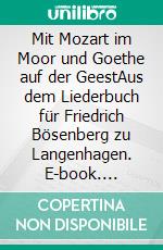 Mit Mozart im Moor und Goethe auf der GeestAus dem Liederbuch für Friedrich Bösenberg zu Langenhagen. E-book. Formato EPUB ebook