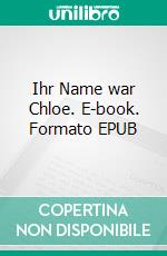 Ihr Name war Chloe. E-book. Formato EPUB ebook di Michaela A. Mann