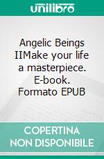 Angelic Beings IIMake your life a masterpiece. E-book. Formato EPUB ebook di Nadine Simmerock