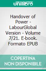 Handover of Power - LabourGlobal Version - Volume 7/21. E-book. Formato EPUB ebook di Andreas Seidl