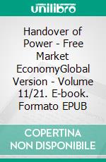 Handover of Power - Free Market EconomyGlobal Version - Volume 11/21. E-book. Formato EPUB ebook di Andreas Seidl