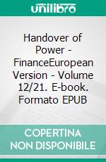 Handover of Power - FinanceEuropean Version - Volume 12/21. E-book. Formato EPUB ebook di Andreas Seidl