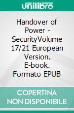 Handover of Power - SecurityVolume 17/21 European Version. E-book. Formato EPUB ebook di Andreas Seidl