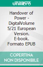 Handover of Power - DigitalVolume 5/21 European Version. E-book. Formato EPUB ebook di Andreas Seidl