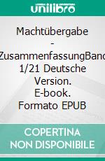 Machtübergabe - ZusammenfassungBand 1/21 Deutsche Version. E-book. Formato EPUB ebook di Andreas Seidl