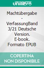 Machtübergabe - VerfassungBand 3/21 Deutsche Version. E-book. Formato EPUB ebook