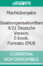 Machtübergabe - StaatsorganisationBand 4/21 Deutsche Version. E-book. Formato EPUB ebook di Andreas Seidl