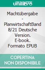 Machtübergabe - PlanwirtschaftBand 8/21 Deutsche Version. E-book. Formato EPUB ebook di Andreas Seidl