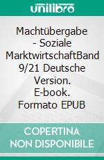 Machtübergabe - Soziale MarktwirtschaftBand 9/21 Deutsche Version. E-book. Formato EPUB ebook di Andreas Seidl