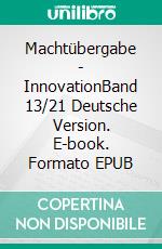 Machtübergabe - InnovationBand 13/21 Deutsche Version. E-book. Formato EPUB ebook di Andreas Seidl