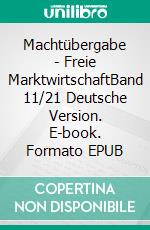 Machtübergabe - Freie MarktwirtschaftBand 11/21 Deutsche Version. E-book. Formato EPUB ebook