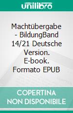 Machtübergabe - BildungBand 14/21 Deutsche Version. E-book. Formato EPUB ebook
