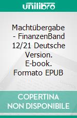 Machtübergabe - FinanzenBand 12/21 Deutsche Version. E-book. Formato EPUB ebook di Andreas Seidl