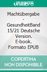 Machtübergabe - GesundheitBand 15/21 Deutsche Version. E-book. Formato EPUB ebook