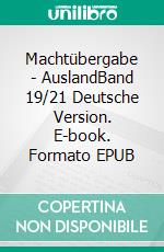 Machtübergabe - AuslandBand 19/21 Deutsche Version. E-book. Formato EPUB ebook