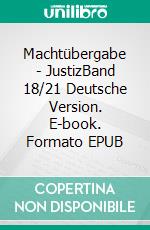 Machtübergabe - JustizBand 18/21 Deutsche Version. E-book. Formato EPUB ebook di Andreas Seidl