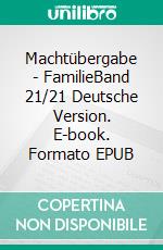 Machtübergabe - FamilieBand 21/21 Deutsche Version. E-book. Formato EPUB ebook di Andreas Seidl