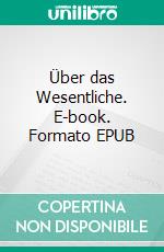 Über das Wesentliche. E-book. Formato EPUB ebook