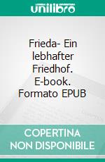 Frieda- Ein lebhafter Friedhof. E-book. Formato EPUB