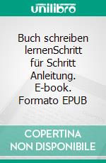 Buch schreiben lernenSchritt für Schritt Anleitung. E-book. Formato EPUB ebook di Christiane Martini