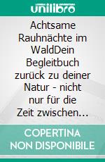 Achtsame Rauhnächte im WaldDein Begleitbuch zurück zu deiner Natur - nicht nur für die Zeit zwischen den Jahren. E-book. Formato EPUB ebook