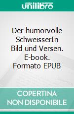 Der humorvolle SchweisserIn Bild und Versen. E-book. Formato EPUB ebook di Wolfgang Hasenpusch