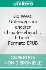 Go West. Unterwegs im anderen ChinaReisebericht. E-book. Formato EPUB ebook di Frank Lehnert