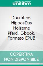 Douráteos HipposDas Hölzerne Pferd. E-book. Formato EPUB ebook di juergen von rehberg