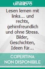 Lesen lernen mit links... und rechts, gehirnfreundlich und ohne Stress. Bilder, Geschichten, Ideen für Kinder, Lehrer und Eltern.. E-book. Formato EPUB ebook di Christina Buchner