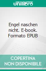 Engel naschen nicht. E-book. Formato EPUB ebook