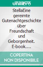 StellaEine gereimte Gutenachtgeschichte über Freundschaft und Geborgenheit. E-book. Formato EPUB ebook