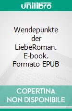 Wendepunkte der LiebeRoman. E-book. Formato EPUB ebook