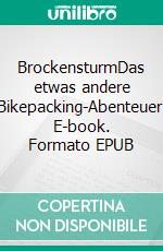 BrockensturmDas etwas andere Bikepacking-Abenteuer. E-book. Formato EPUB ebook di Oliver Heigl