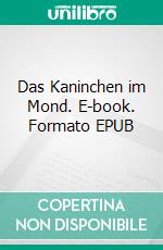 Das Kaninchen im Mond. E-book. Formato EPUB ebook